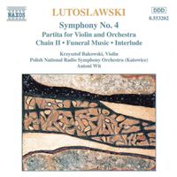 Witold Lutosławski / Polish National Radio Symphony Orchestra / Antoni Wit / Krzysztof Bąkowski - Lutosławski: Symphony No. 4; Partita for Violin and Orchestra; Chain II; Funeral Music; Interlude
