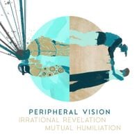 Peripheral Vision - Irrational Revelation and Mutual Humiliation