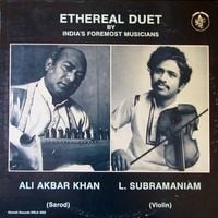 Ali Akbar Khan & L. Subramaniam - Ethereal Duet