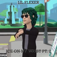 Lil Flexer - Ice On My Wrist, Pt. 2