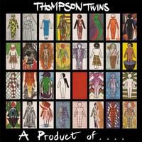 Thompson Twins - A Product Of...