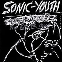 Sonic Youth - Confusion Is Sex Plus Kill Yr. Idols