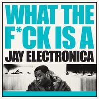 Jay Electronica - What The F*CK Is A Jay Electronica?