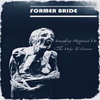 Former Bride - Something Happened on the Way to Forever
