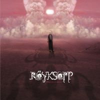 R&ouml;yksopp - What Else Is There?