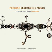 Alireza Mashayekhi / Ata Ebtekar/Sote - Persian Electronic Music: Yesterday and Today 1966-2006