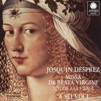 A Sei Voci - Missa de Beata Virgine; Motets &agrave; la Vierge