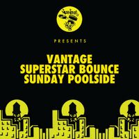 VANTAGE - Superstar Bounce / Sunday Poolside