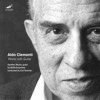 ELISION Ensemble / Carl Rosman / Geoffrey Morris - Aldo Clementi: Works With Guitar
