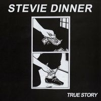 Stevie Dinner - True Story