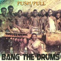 Push/Pull - Bang the Drums