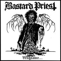 Bastard Priest - Vengeance​.​.​.​of the Damned