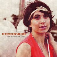 Firehorse - And So They Ran Faster...