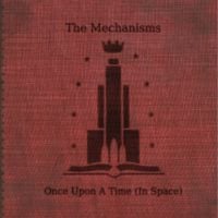The Mechanisms - Once Upon a Time (In Space)