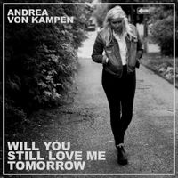 Andrea Von Kampen - Will You Still Love Me Tomorrow