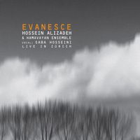 Hossein Alizadeh & Hamavayan Ensemble - Evanesce (Live in Zurich)