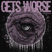 Gets Worse - Snubbed