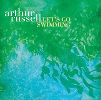 Arthur Russell - Let's Go Swimming