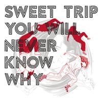 Sweet Trip - You Will Never Know Why [Deluxe]
