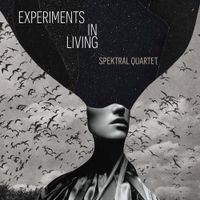 Spektral Quartet - Experiments in Living