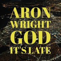 Aron Wright - God It's Late