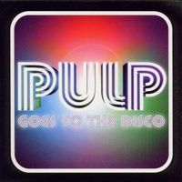 Pulp - Goes to the Disco