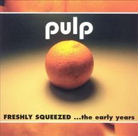 Pulp - Freshly Squeezed... the Early Years