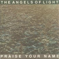 Angels of Light - Praise Your Name / God's Servant