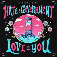 Virtual Bird - Hate The Government, Love You