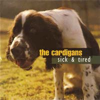 The Cardigans - Sick & Tired
