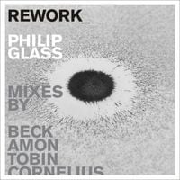Philip Glass - Rework: Philip Glass Remixed