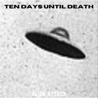 Ten Days Until Death - Alien Attack