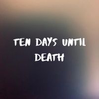 Ten Days Until Death - Ten Days Until Death
