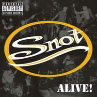 Snot - Alive!