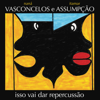 Itamar Assump&ccedil;&atilde;o & Nan&aacute; Vasconcelos - Isso Vai Dar Repercuss&atilde;o