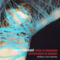 Arrigo Barnabé - Missa In-Memoriam Arthur Bispo Do Rosário