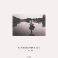 ATTLAS - Out Here With You