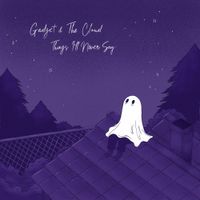 Gadget And The Cloud - Things I'll Never Say