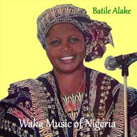 Batile Alake - Waka Music of Nigeria