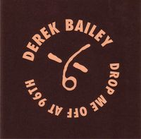 Derek Bailey - Drop Me Off at 96th