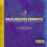 Eels - Useless Trinkets: B-Sides, Soundtracks, Rarities and Unreleased 1996-2006
