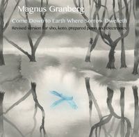 Magnus Granberg - Come Down to Earth Where Sorrow Dwelleth -- Revised version for sho, koto, prepared piano and electronics