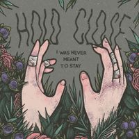 Hold Close - I Was Never Meant To Stay