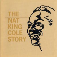 Nat "King" Cole - The Nat King Cole Story