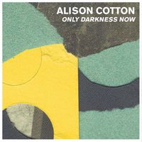 Alison Cotton - Only Darkness Now