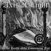 Axis of Light - By the Hands of the Consuming Fire