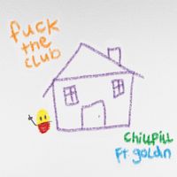 chillpill - FUCK THE CLUB