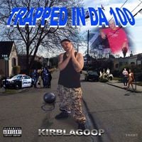 KirbLaGoop - Trapped in Da 100