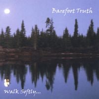 Barefoot Truth - Walk Softly...