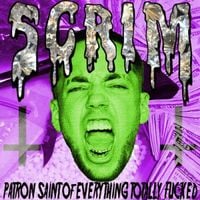 Scrim - Patron Saint of Everything Totally Fucked